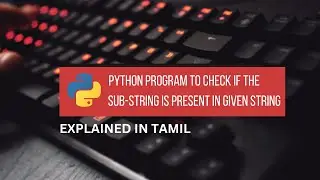 Python Program to Check if the Substring is Present in Given String || Tamil
