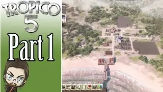 Let's Play Tropico 5 - Part 1