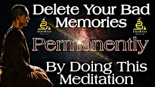 Meditation For Permanently Deleting Your Past And Bad Memories Forever For A Better Future Ep 03