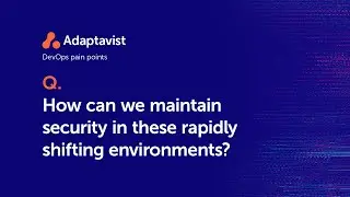 DevOps Dilemmas - How can we maintain security in these rapidly shifting environments?