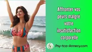 Affronter vos peurs malgré l'insatisfaction corporelle
