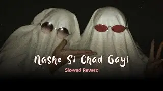 Nashe Si Chad Gayi ( Slowed Reverb ) Late-night Player