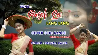 Hasoti loi lang lang cover bihu dance by Trishna Barman// singer- Bornali kalita
