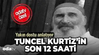 Tuncel Kurtiz'in Son 12 Saati... Ölümünden Önce Neler Yaşandı?