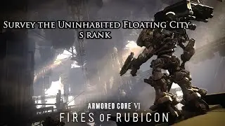 Armored Core 6 - Survey the Uninhabited Floating City S Rank