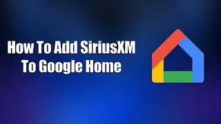 How To Add Siriusxm To Google Home