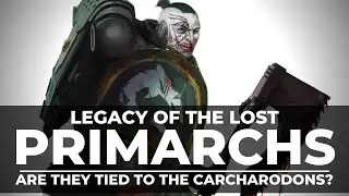 ARE THE CARCHARODONS THE LEGACY OF THE LOST PRIMARCHS?