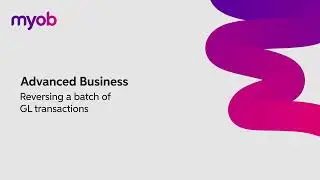 MYOB Advanced Business - Reversing a Batch of General Ledger Transactions | Leverage Technologies