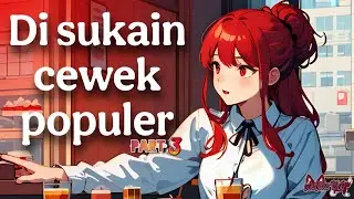 (Part 3) Disukain cewek populer & nakal di sekolah | ASMR Roleplay Girlfriend | ASMR Roleplay