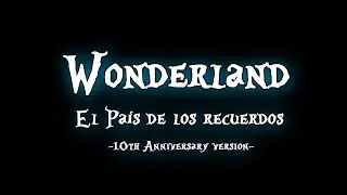 Wonderland - El País de los recuerdos [10th anniversary] -Promo Oficial-