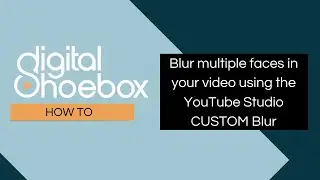 How to: Blur Faces in your video using the YouTube Studio Custom Blur