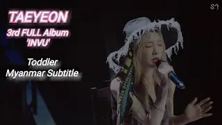 Taeyeon - Toddler mm sub | Myanmar Subtitle