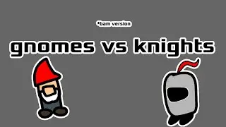 Gnomes vs knights (Bam version)