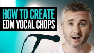 How To Create EDM Vocal Chops