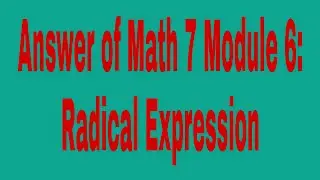 Answer of Math 7 Module 6: Radical Expression, Finding Principal Root and Simplifying Radicals.