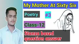 My mother at sixty six//3// Class-12// Poetry//Stanza based question and answer/2023/#allinonekoraon