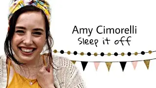 Amy Cimorelli || Sleep It Off