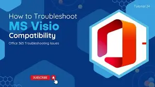 How To Troubleshoot MS Visio Compatibility | O365 Troubleshooting Issues