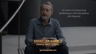 AI's Role in Enhancing Wellbeing In the Workplace and Beyond | Grant Gamble | People First, Always™