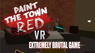 Paint The Town Red VR game play footage