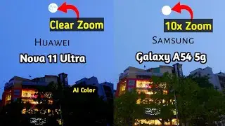 Samsung A54 camera test vs huawei nova 11 ultra camera test