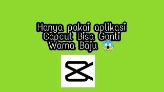 Hanya Menggunakan Capcut Bisa Ganti Warna Baju😱