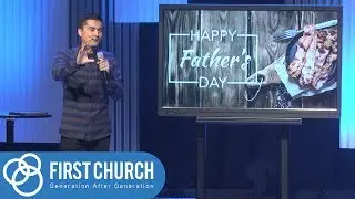Awesome Father's Day Sermon - How To Be A Great Dad; First Church