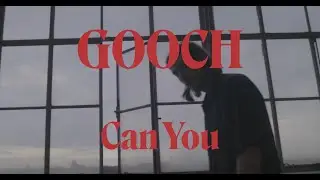 Gooch - Can You (Video Premiere)