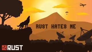 Rust Hates Me
