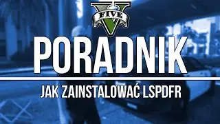 PORADNIK | Jak zainstalować LSPDFR Mod? | GTA V