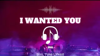 I WANTED YOU (LYRICS) - INA