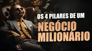 ESSES SÃO OS 4 PILARES PARA TER UM NEGÓCIO MILIONÁRIO