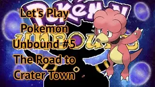 Let's Play Pokemon Unbound - Pt5 - The Road to Crater Town
