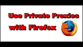How to Use Private Proxies with Firefox