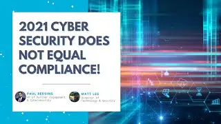 2021 CYBER SECURITY DOES NOT EQUAL COMPLIANCE