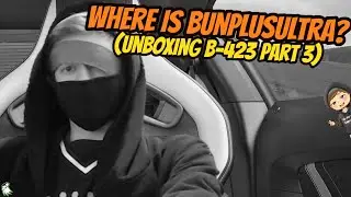 Where is BunPlusUltra? (Unboxing B-423 - Part 3) | BunPlusUltra