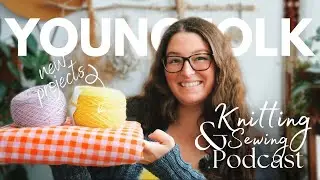 YoungFolk Knits Podcast: Knitting and Sewing Update | Tate Romper | Bee Update | New Plans