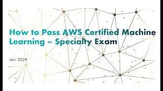 How to Pass AWS Certified Machine Learning - Specialty Exam