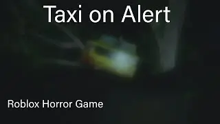 Taxi on Alert Roblox Horror Game