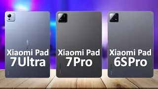 Xiaomi Pad 7 Ultra VS Xiaomi Pad 7 Pro VS Xiaomi Pad 6S Pro 12.4