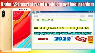 Redmi y2 Insert Sim And Unable To Get imei Problem |Fix Flashing Errors And Full Flashing|2020
