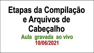 Etapas da Compilação e Arquivos de Cabeçalho