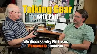 Talking gear with Phil - Panasonic GH5 & GH6