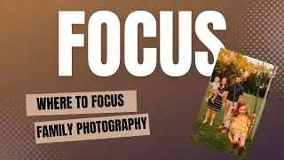 Where to Focus? - Family Photography