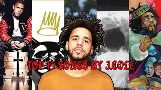 TOP 15 J. COLE SONGS