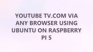 YouTube TV.com via any Browser using Ubuntu on Raspberry PI 5
