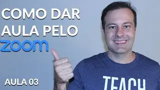 Mini Curso Zoom Meetings   Aula 03 - Como dar uma aula online utilizando o zoom
