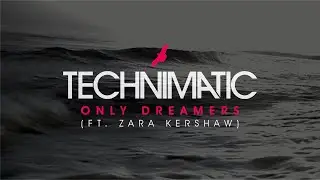 Technimatic - Only Dreamers (ft. Zara Kershaw)