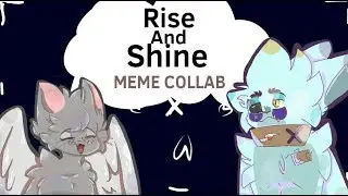 Rise and shine meme {COLLAB}