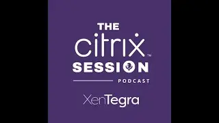 The Citrix Session: Episode 11: Adaptive authentication and access in Citrix Secure Private Access